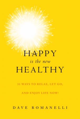 Happy is the new Healthy, by Dave Romanelli